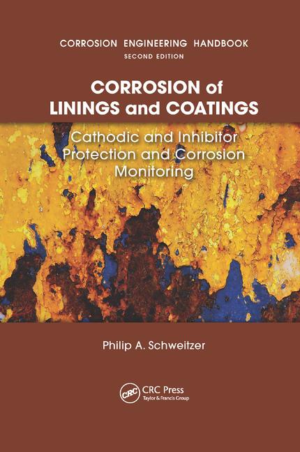 Corrosion of Linings and Coatings : Cathodic and Inhibitor Protection and Corrosion Monitorin