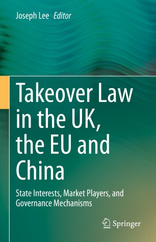 Takeover Law in the UK, the EU and China : State Interests, Market Players, and Governance Mechanisms