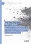 The Evolutionary Invisible Hand : The Problem of Rational Decision-Making and Social Ordering over Time
