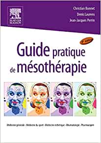 Guide pratique de mésothérapie: Médecine générale, médecine du sport, médecine esthétique, rhumatologie, pharmacopée