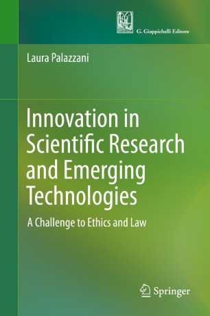 Innovation in Scientific Research and Emerging Technologies : A Challenge to Ethics and Law