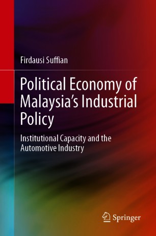 Political Economy of Malaysia’s Industrial Policy : Institutional Capacity and the Automotive Industry