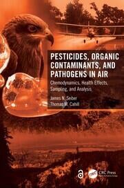 Pesticides, Organic Contaminants, and Pathogens in Air : Chemodynamics, Health Effects, Sampling, and Analysis