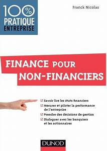 Finance pour non-financiers : savoir lire les états financiers, mesurer et piloter la performance de l'entreprise, prendre des décisions de gestion, dialoguer