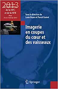 Imagerie en coupes du coeur et des vaisseaux : Compte rendu des 5e rencontres de la SFC et de la SFR : Paris, 14 et 15 février 2013