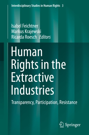Human Rights in the Extractive Industries :Transparency, Participation, Resistance