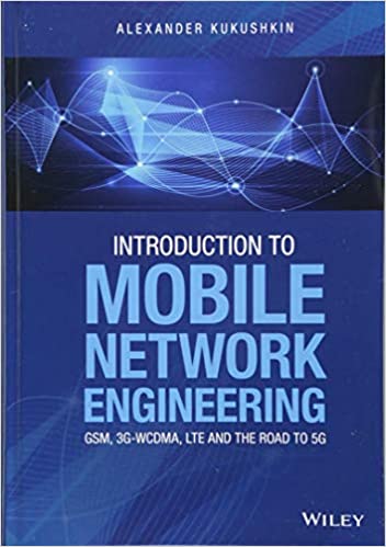 Introduction to Mobile Network Engineering: GSM, 3G-WCDMA, LTE and the Road to 5G