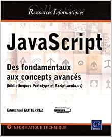 JavaScript - Des fondamentaux aux concepts avancés (bibliothèques Prototype et Script.aculo.us)