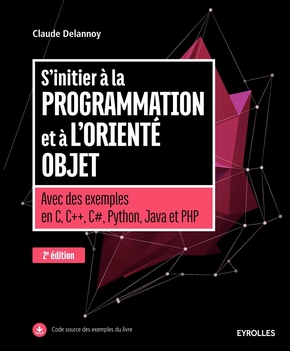 S'initier à la programmation et à l'orienté objet A : vec des exemples en C, C++, C#, Python, Java et PHP