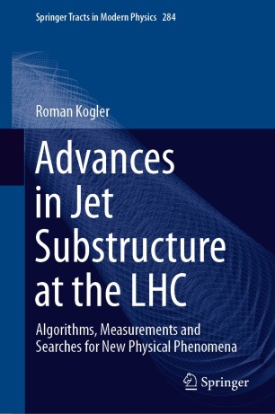 Advances in Jet Substructure at the LHC : Algorithms, Measurements and Searches for New Physical Phenomena