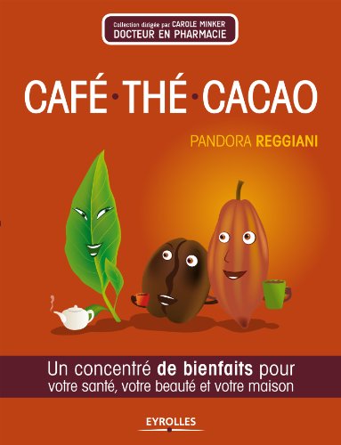 Café, thé, cacao: Un concentré de bienfaits pour votre santé, beauté et votre maison