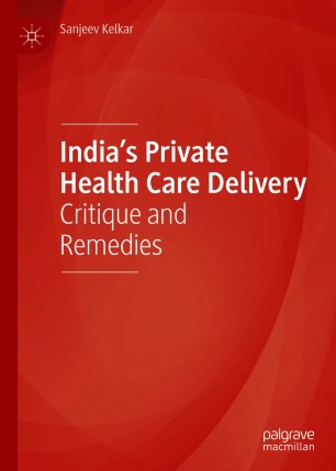 India’s Private Health Care Delivery : Critique and Remedies