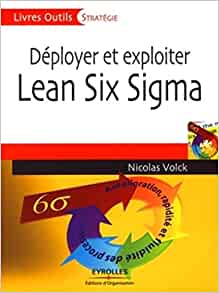 Déployer et exploiter Lean Six Sigma: Amélioration, rapidité et fluidité des processus