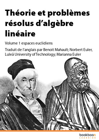 Théorie et problèmes résolus d’algèbre linéaire Volume 1 : espaces euclidiens par Traduit de l'anglais