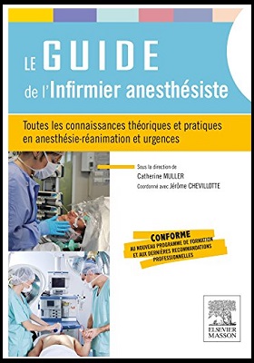 Le guide de l'infirmier anesthésiste: Toutes les connaissances théoriques et pratiques en anesthésie-réanimation et urgences