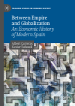 Between Empire and Globalization : An Economic History of Modern Spain