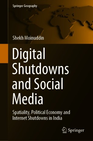 Digital Shutdowns and Social Media Spatiality, Political Economy and Internet Shutdowns in India