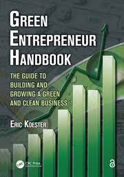 Green Entrepreneur Handbook :The Guide to Building and Growing a Green and Clean Business