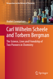 Carl Wilhelm Scheele and Torbern Bergman: he Science, Lives and Friendship of Two Pioneers in Chemistry