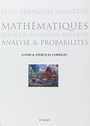 Mathématiques pour l'agrégation interne : Analyse et probabilités, cours et exercices corrigés