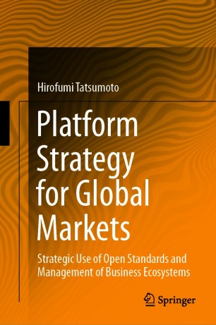 Platform Strategy for Global Markets : Strategic Use of Open Standards and Management of Business Ecosystems