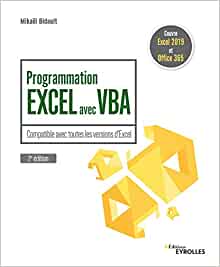 Programmation Excel avec VBA: Compatible avec toutes les versions d'Excel