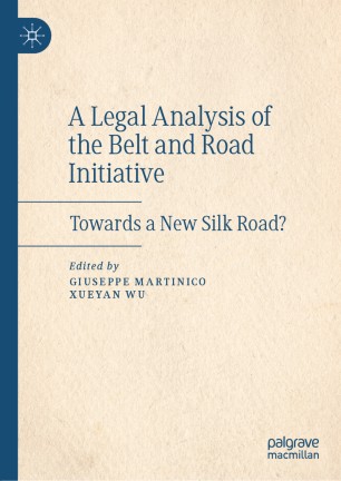 A Legal Analysis of the Belt and Road Initiative :Towards a New Silk Road?