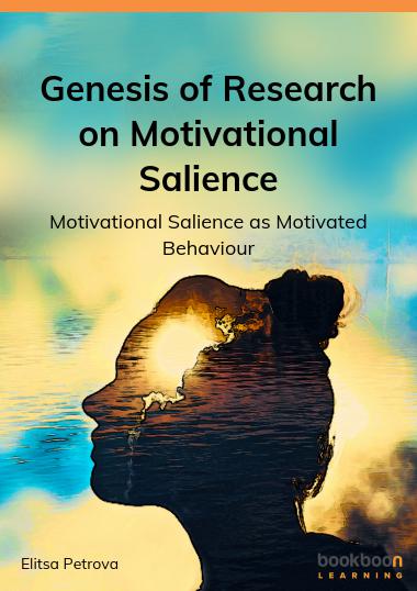 Genesis of Research on Motivational Salience : Motivational Salience as Motivated Behaviour