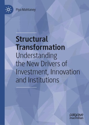 Structural Transformation : Understanding the New Drivers of Investment, Innovation and Institutions