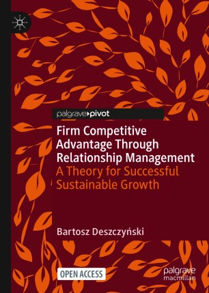 Firm Competitive Advantage Through Relationship Management : A Theory for Successful Sustainable Growth