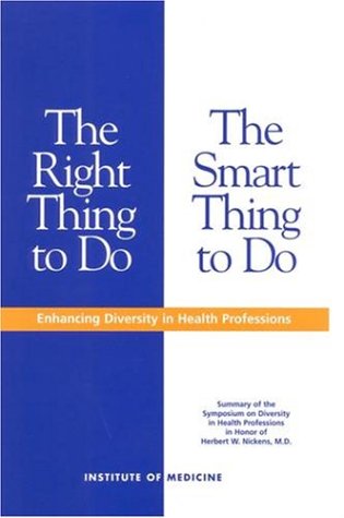 The Right Thing to Do, The Smart Thing to DoEnhancing Diversity in the Health Professions