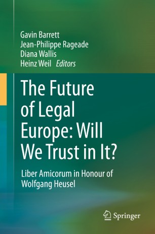 The Future of Legal Europe: Will We Trust in It? : Liber Amicorum in Honour of Wolfgang Heusel