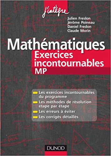 Mathématiques Les exercices incontournables MP: Méthodes détaillées, corrigés étape par étape, erreurs à éviter