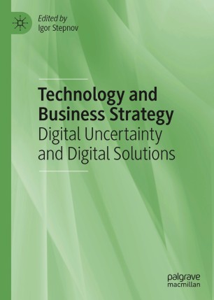 Technology and Business Strategy : Digital Uncertainty and Digital Solutions