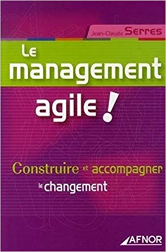 Le management agile !: Construire et accompagner le changement