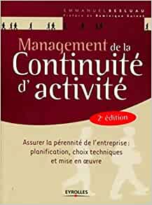 Management de la continuité d'activité (MCA): Assurer la pérennité de l'entreprise : planification, choix techniques et mise en ½uvre