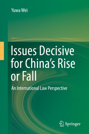Issues Decisive for China’s Rise or Fall : An International Law Perspective