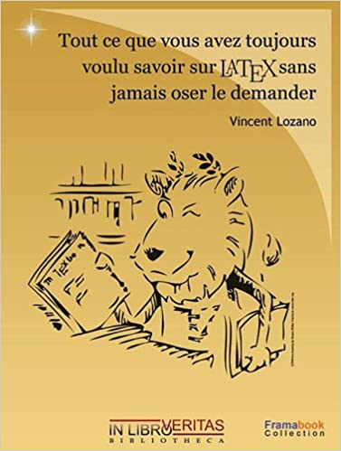 Tout ce que vous avez toujours voulu savoir sur LATEX sans jamais oser le demander