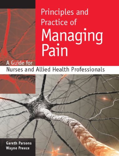 Principles and Practiceof Managing Pain : A Guide for Nurses andAllied Health Professionals