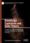 Knowledge Capitalism and State Theory : A “Space-Time” Approach Explaining Development Outcomes in the Global Economy