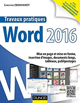 Travaux pratiques avec Word 2016 : Mise en page et mise en forme, insertion d'images, documents longs, tableaux, publipostages