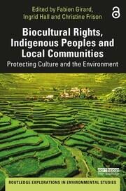 Biocultural Rights, Indigenous Peoples And Local Communities : Protecting Culture and the Environment