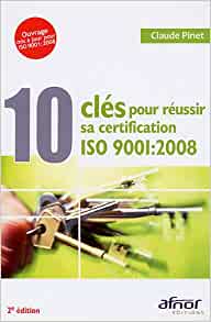 10 clés pour réussir sa certification : ISO 9001 : 2008