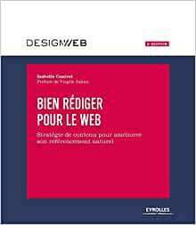 Bien rédiger pour le Web, 4e édition: Stratégie de contenu pour améliorer son référencement naturel