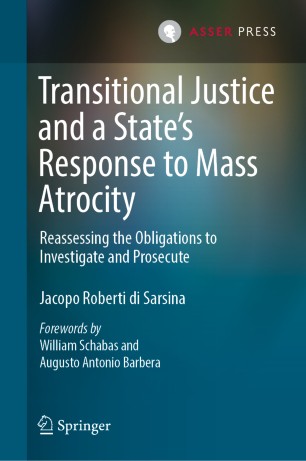Transitional Justice and a State’s Response to Mass Atrocity : Reassessing the Obligations to Investigate and Prosecute