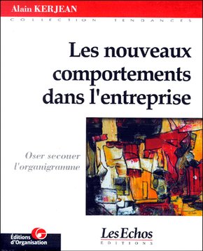 LES NOUVEAUX COMPORTEMENTS DANS L’ ENTREPRISE: Oser secouer l’organigramme