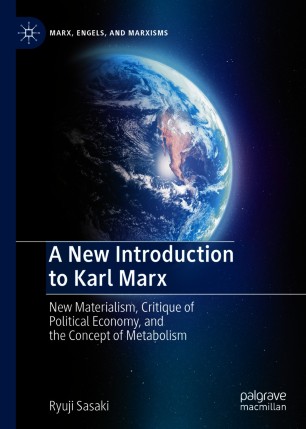 A New Introduction to Karl Marx : New Materialism, Critique of Political Economy, and the Concept of Metabolism